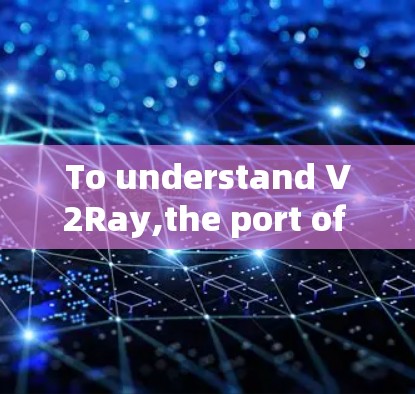 To understand V2Ray,the port of Ray to Python,consider the following structured approach: