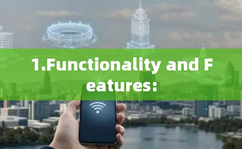 1.Functionality and Features: