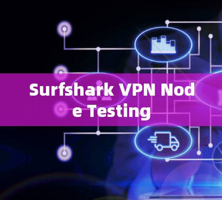 Surfshark VPN Node Testing