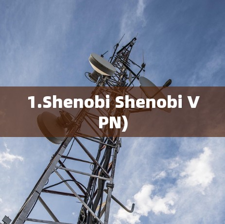 1.Shenobi Shenobi VPN)