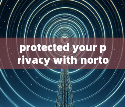 protected your privacy with norton VPN on your mac
