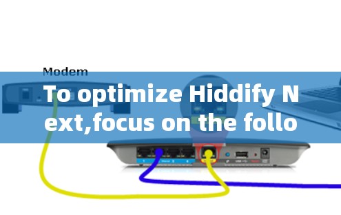 To optimize Hiddify Next,focus on the following key areas: To optimize Hiddify Next,focus on the following key areas: